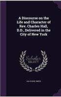 A Discourse on the Life and Character of REV. Charles Hall, D.D., Delivered in the City of New York