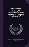 Archaeologia Aeliana, Or, Miscellaneous Tracts Relating to Antiquity, Volume 19