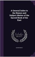A General Index to the Names and Subject-Matter of the Sacred Book of the East