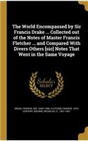 The World Encompassed by Sir Francis Drake ... Collected out of the Notes of Master Francis Fletcher ... and Compared With Divers Others [sic] Notes That Went in the Same Voyage