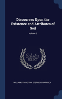 Discourses Upon the Existence and Attributes of God; Volume 2