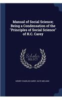 Manual of Social Science; Being a Condensation of the Principles of Social Science of H.C. Carey