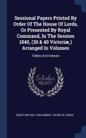 Sessional Papers Printed By Order Of The House Of Lords, Or Presented By Royal Command, In The Session 1840, (30 & 40 Victoriæ, ) Arranged In Volumes