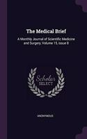 The Medical Brief: A Monthly Journal of Scientific Medicine and Surgery, Volume 15, issue 8