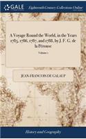 A Voyage Round the World, in the Years 1785, 1786, 1787, and 1788, by J. F. G. de la Pérouse