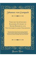 Ã?ber Den AltjÃ¼dischen Kalender, ZunÃ¤chst in Seiner Beziehung Zur Neutestamentlichen Geschichte: Eine Kronologisch-Kritische Untersuchung, (Kugleich Ein Beitrag Zur Evangelien-Harmonistik) Nebst Einem Anhang Von Tafeln Zur Bequenen Berechnung Alt: Eine Kronologisch-Kritische Untersuchung, (Kugleich Ein Beitrag Zur Evangelien-Harmonistik) Nebst Einem Anhang Von Tafeln Zur Bequenen Berechnung Al