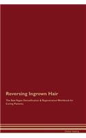 Reversing Ingrown Hair the Raw Vegan Detoxification & Regeneration Workbook for Curing Patients