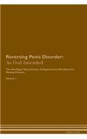 Reversing Penis Disorder: As God Intended the Raw Vegan Plant-Based Detoxification & Regeneration Workbook for Healing Patients. Volume 1