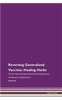 Reversing Generalized Vaccinia: Healing Herbs The Raw Vegan Plant-Based Detoxification & Regeneration Workbook For Healing Patients Volume 8