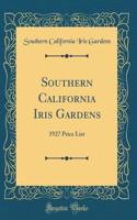 Southern California Iris Gardens: 1927 Price List (Classic Reprint)