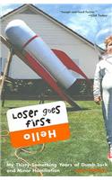 Loser Goes First: My Thirty-Something Years of Dumb Luck and Minor Humiliation: My Thirty-something Years Of Dumb Luck And Minor Humiliation