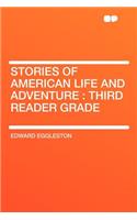 Stories of American Life and Adventure: Third Reader Grade: Third Reader Grade