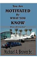 You Are Motivated By What You Know