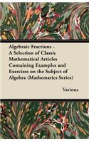 Algebraic Fractions - A Selection of Classic Mathematical Articles Containing Examples and Exercises on the Subject of Algebra (Mathematics Series)