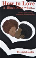 How to Love a Black Man when...: a sistah's guide to loving the brothers despite their flaws(English)