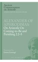 Alexander of Aphrodisias: On Aristotle on Coming to Be and Perishing 2.2-5