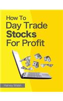 How To Day Trade Stocks For Profit