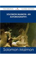 Solomon Maimon- An Autobiography. - The Original Classic Edition