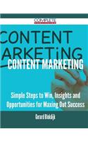 Content Marketing - Simple Steps to Win, Insights and Opportunities for Maxing Out Success