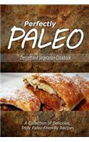 Perfectly Paleo - Dessert and Vegetarian Cookbook: Indulgent Paleo Cooking for the Modern Caveman