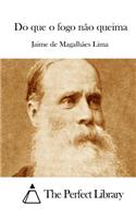 Do que o fogo não queima
