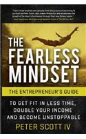 Fearless Mindset: The Entrepreneur's Guide To Get Fit In Less Time, Double Your Income, And Become Unstoppable