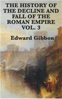 History of the Decline and Fall of the Roman Empire Vol. 3