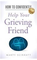 How to Confidently: Help Your Grieving Friend