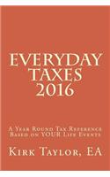 Everyday Taxes 2016: A Year Round Tax Reference Based on Your Life Events