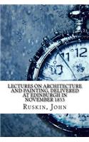 Lectures on Architecture and Painting, Delivered at Edinburgh in November 1853