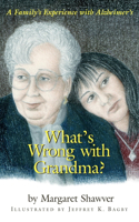 What's Wrong with Grandma?: A Family's Experience with Alzheimer's