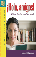 ¡Hola, amigos!: A Plan for Latino Outreach