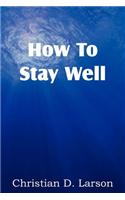 How to Stay Well