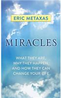 Miracles: What They Are, Why They Happen, and How They Can Change Your Life