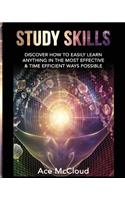 Study Skills: Discover How To Easily Learn Anything In The Most Effective & Time Efficient Ways Possible