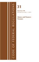Code of Federal Regulations, Title 31 Money and Finance 0-199, Revised as of July 1, 2019: (Code of Federal Regulations, Title 31 Money and Finance)