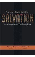 An Unfiltered Look at Salvation in the Gospels and The Book of Acts