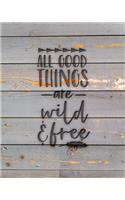 All Good Things Are Wild & Free