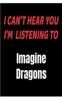 I Can't Hear You I'm Listening To Imagine Dragons