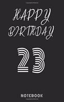 Happy 23th Birthday Notebook & Journal: 120 Pages, 6 x 9 unique B-day diary, black composition book with white typing, Birthday Gift