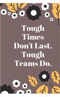 Tough Times Don't Last, Tough Teams Do