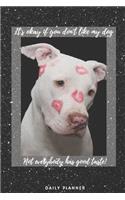It's OK if you don't like my dog, not everyone has good taste. - Planner with Pitbull - 14-Week Daily Planner - Pitbull Calendar with Daily Agenda, Meal Planner and Water Intake Tracker