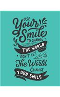 Use Your Smile To Change The World - Don't Let The World Change Your Smile