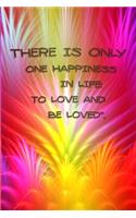 There Is Only One Happiness in Life: TO LOVE AND BE LOVED''.: Journal Notebook For Valentines Days & Resolution Gift valentine activity book