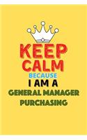 Keep Calm Because I Am A General Manager Purchasing - Funny General Manager Purchasing Notebook And Journal Gift