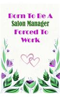 Born To Be A Salon Manager Forced To Work: Beautiful 6 x 9 Notebook featuring College Lined Pages with a faint flower design which you can color in while making notes. Ideal Gift for Family F(178 Born to Be)