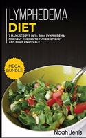 Lymphedema Diet: MEGA BUNDLE - 7 Manuscripts in 1 - 300+ Lymphedema friendly recipes to make diet easy and more enjoyable