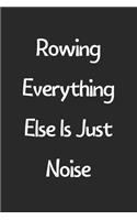 Rowing Everything Else Is Just Noise