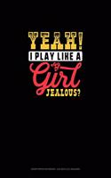 Yeah I Play Like A Girl Jealous: Graph Paper Notebook - 0.25 Inch (1/4") Squares(1209 Graph Paper Notebook - 0.25 Inch (1/4") Squares)