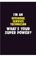 I'M An Offshore Service Technician, What's Your Super Power?: 6X9 120 pages Career Notebook Unlined Writing Journal